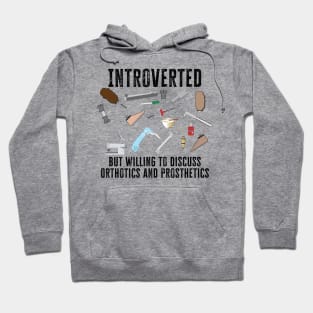 Introverted, but willing to discuss Orthotics and Prosthetics Hoodie